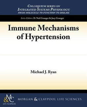 Immune Mechanisms of Hypertension by Michael J. Ryan