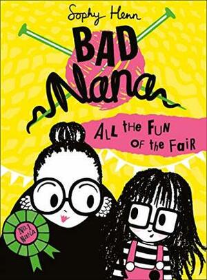 Bad Nana: All the Fun of the Fair (Bad Nana#2) by Sophy Henn