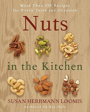 Nuts in the Kitchen: More Than 100 Recipes for Every Taste and Occasion by Susan Herrmann Loomis