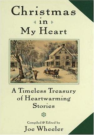 Christmas in My Heart: A Timeless Treasury of Heartwarming Stories by Joe L. Wheeler, Joe L. Wheeler