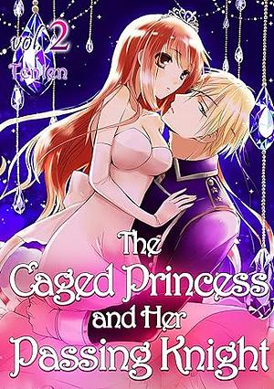 The Caged Princess and Her Passing Knight Vol 2 by Tenten