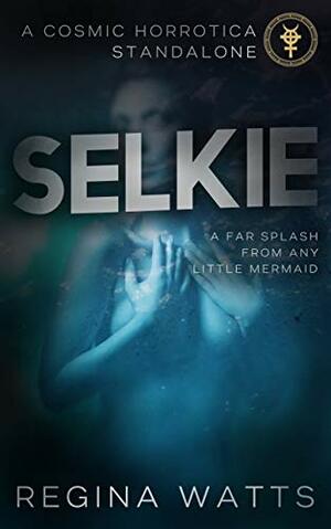 Selkie: A Novella of Erotic Horror by Regina Watts