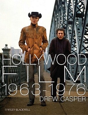 Hollywood Film 1963-1976: Years of Revolution and Reaction by Drew Casper