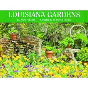 Louisiana Gardens by Mary Fonseca, Steven Brooke