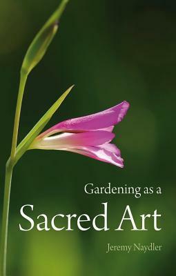 Gardening as a Sacred Art by Jeremy Naydler