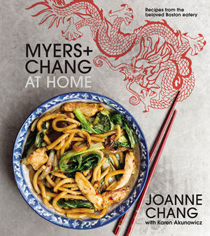 Myers+chang at Home: Recipes from the Beloved Boston Eatery by Karen Akunowicz, Joanne Chang