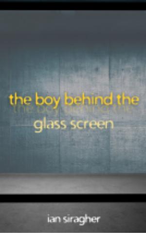 The boy behind the glass screen by Ian Siragher