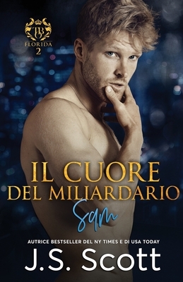 Il cuore del miliardario: L'ossessione del miliardario Sam by J.S. Scott