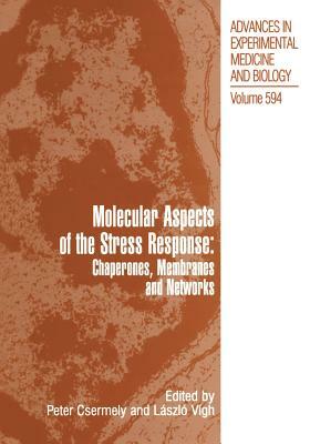 Molecular Aspects of the Stress Response: Chaperones, Membranes and Networks by 