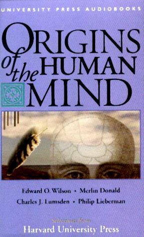 Origins of the Human Mind: The Mind's Biological and Behavioral Roots by Edward O. Wilson, Charles J. Lumsden, Merlin Donald