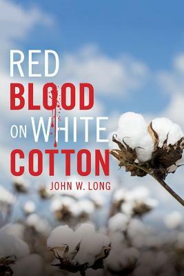 Red Blood on White Cotton by John W. Long