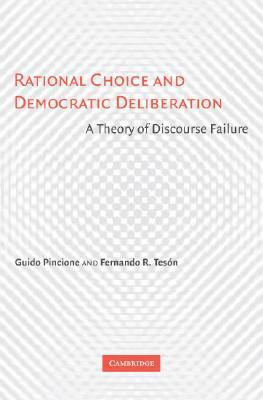 Rational Choice and Democratic Deliberation by Fernando R. Tesón, Guido Pincione