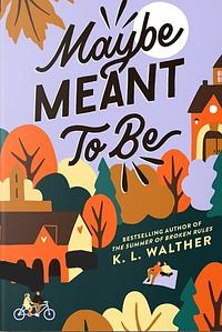 Maybe Meant to Be by K.L. Walther