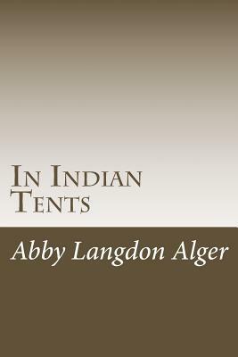 In Indian Tents by Abby Langdon Alger