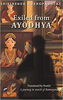 Exiled from Ayodhya : A journey in search of Ramayana by Shirshendu Mukhopadhyay