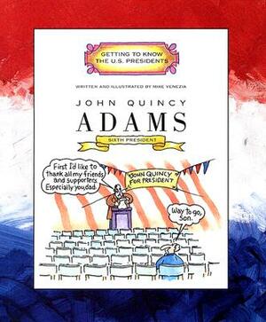 John Quincy Adams: Sixth President 1825-1829 by Mike Venezia