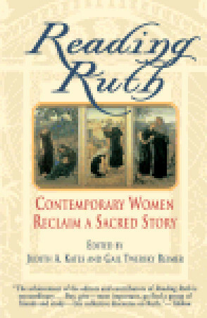 Reading Ruth: Contemporary Women Reclaim a Sacred Story by Judith A. Kates, Gail Twersky Reimer