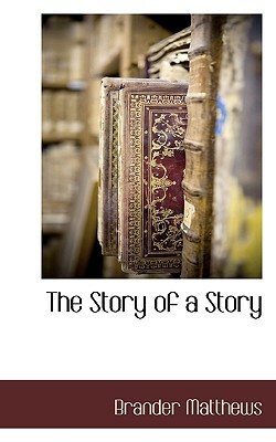 The Story of a Story by Brander Matthews
