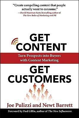 Get Content Get Customers: Turn Prospects into Buyers with Content Marketing by Joe Pulizzi, Joe Pulizzi, Newt Barrett