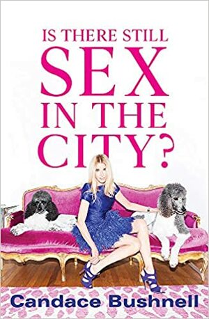 Is There Still Sex in the City? by Candace Bushnell