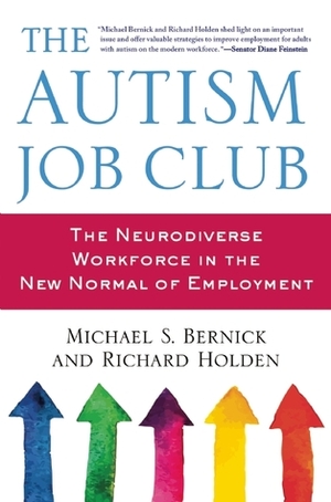 The Autism Job Club: How Adults with Autism Will Find Work in Today�s Employment Market by Michael Bernick, Richard Holden