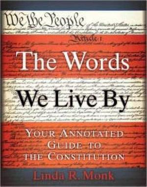 Words We Live By, The B&N Proprietary Edition: Your Annotated Guide to the Constitution by Linda R. Monk, Linda R. Monk