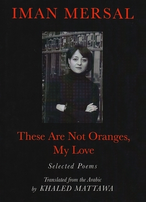 These Are Not Oranges, My Love by Iman Mersal