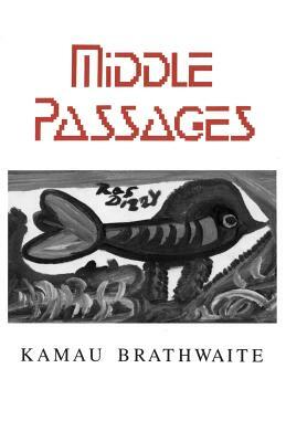 Middlepassages: Poetry by Kamau Brathwaite