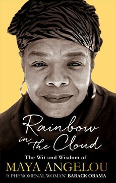 Rainbow in the Cloud: The Wit and Wisdom of Maya Angelou by Maya Angelou