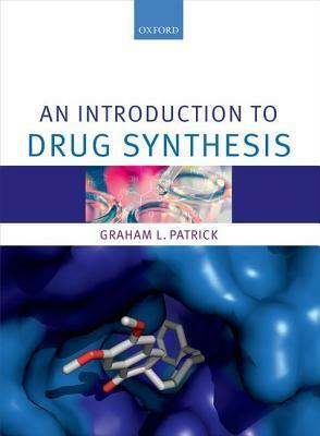 An Introduction to Drug Synthesis by Graham L. Patrick