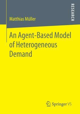 An Agent-Based Model of Heterogeneous Demand by Matthias Müller