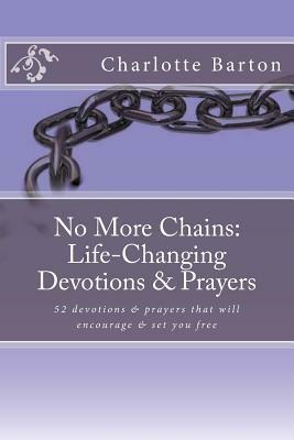 No More Chains Life-Changing Devotions & Prayers by Charlotte Barton