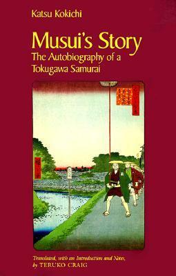 Musui's Story: The Autobiography of a Tokugawa Samurai by Kokichi Katsu, Teruko Craig, Hiroshige Utagawa