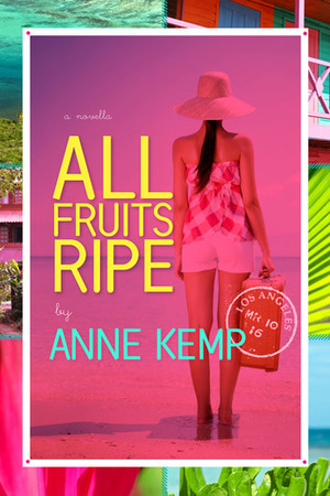 All Fruits Ripe by Anne Kemp