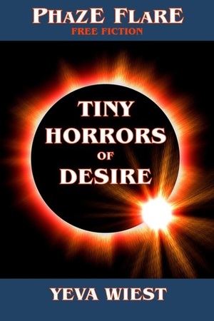 Tiny Horrors of Desire by Yeva Wiest
