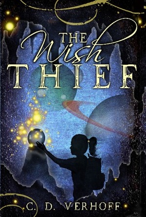 The Wish Thief by C.D. Verhoff, C. Deanna Verhoff