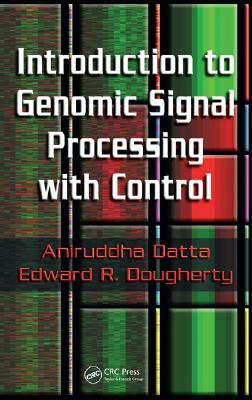 Introduction to Genomic Signal Processing with Control by Aniruddha Datta, Edward R. Dougherty