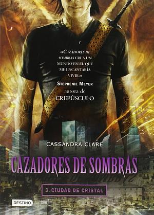 Cazadores de sombras: Ciudad de cristal by Cassandra Clare