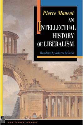 An Intellectual History of Liberalism by Pierre Manent