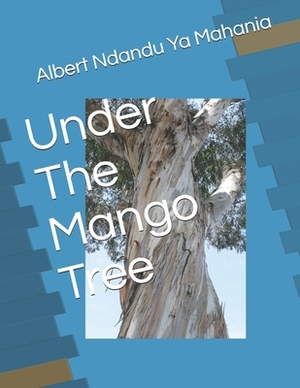 Under The Mango Tree by Albert Ndandu Ya Mahania, Diane Stone