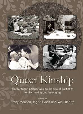 Queer Kinship: South African Perspectives on the Sexual Politics of Family-Making and Belonging by 