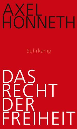 Das Recht der Freiheit. Grundriß einer demokratischen Sittlichkeit by Axel Honneth