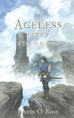 Ageless: Part 1: A Tale of Rehavan by Justin O. Rose