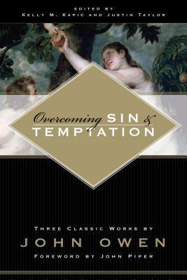 Overcoming Sin & Temptation by John Piper, Justin Taylor, Kelly M. Kapic, John Owen