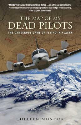 Map of My Dead Pilots: The Dangerous Game of Flying in Alaska by Colleen Mondor