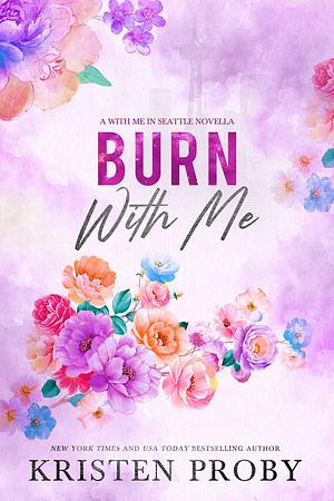 Burn with Me by Kristen Proby