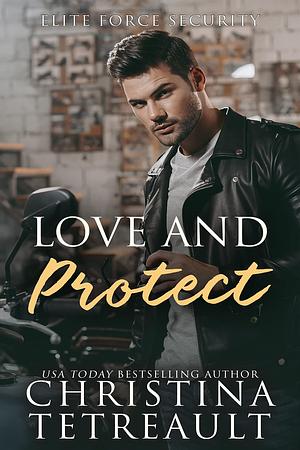 Love and Protect by Christina Tetreault, Christina Tetreault