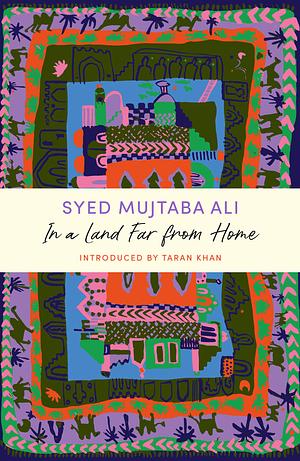 In a Land Far from Home by Syed Mujtaba Ali