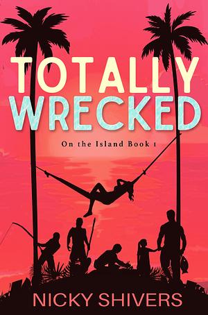 Totally Wrecked: A Why Choose Romance by Nicky Shivers, Nicky Shivers