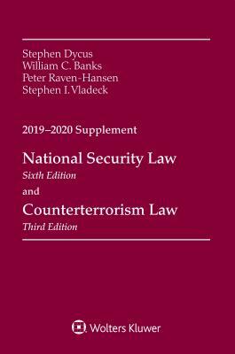 National Security Law, Sixth Edition and Counterterrorism Law, Third Edition: 2019-2020 Supplement by William C. Banks, Stephen Dycus, Peter Raven Hansen